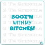 Booz'n With My Bitches Decorating Stencil by 2 T's